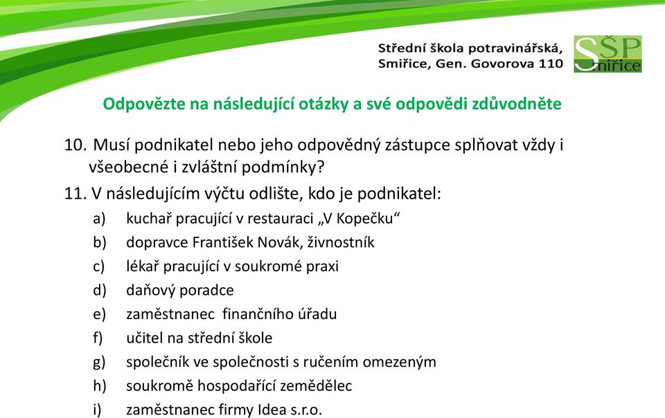 Novák, živnostník c) lékař pracující v soukromé praxi d) daňový poradce e) zaměstnanec finančního úřadu f) učitel