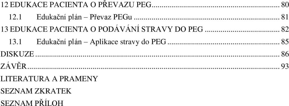 .. 81 13 EDUKACE PACIENTA O PODÁVÁNÍ STRAVY DO PEG... 82 13.