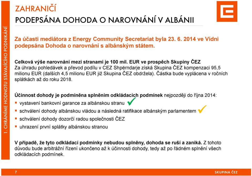 EUR ve prospěch Skupiny ČEZ Za úhradu pohledávek a převod podílu v CEZ Shpërndarje získá Skupina ČEZ kompenzaci 95,5 milionu EUR (dalších 4,5 milionu EUR již Skupina ČEZ obdržela).