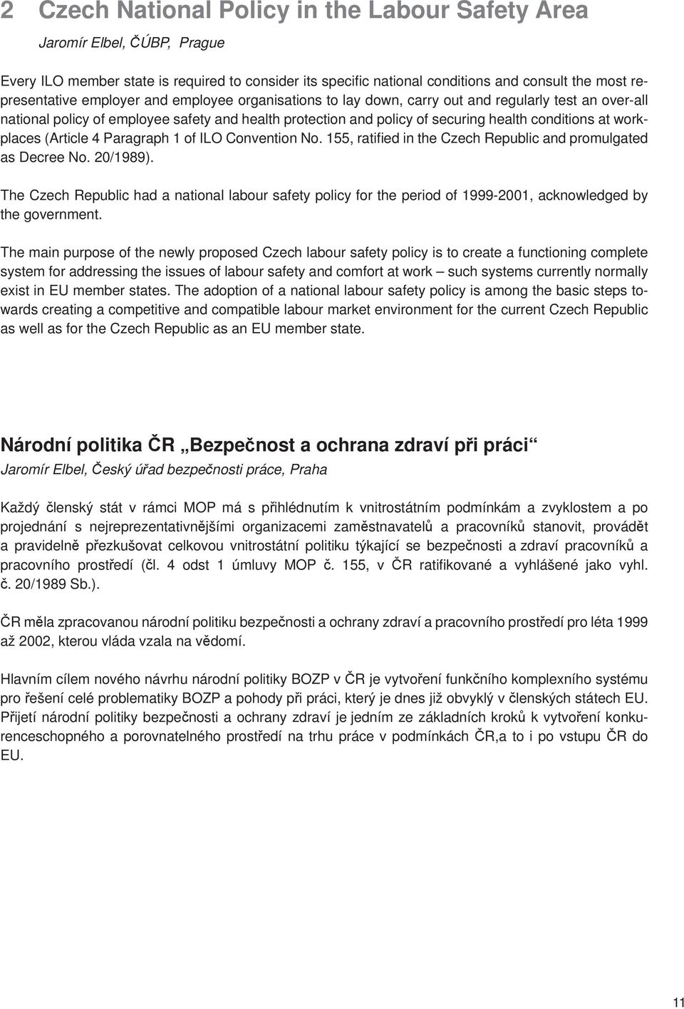 workplaces (Article 4 Paragraph 1 of ILO Convention No. 155, ratifi ed in the Czech Republic and promulgated as Decree No. 20/1989).