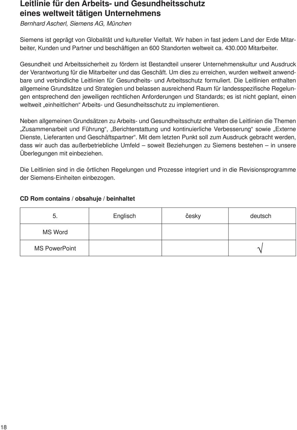 Gesundheit und Arbeitssicherheit zu fördern ist Bestandteil unserer Unternehmenskultur und Ausdruck der Verantwortung für die Mitarbeiter und das Geschäft.