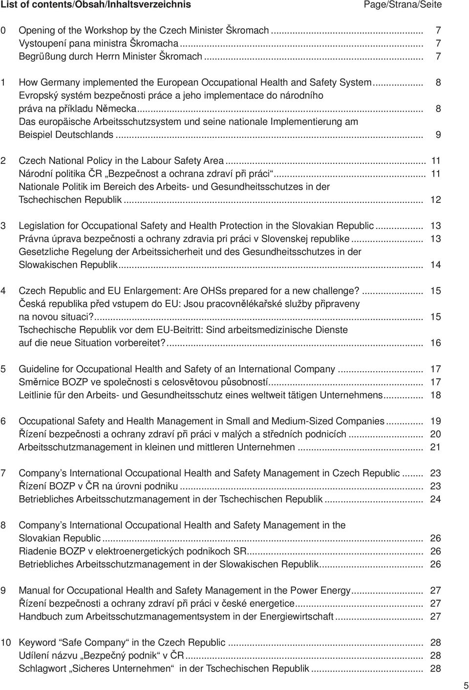 .. 8 Das europäische Arbeitsschutzsystem und seine nationale Implementierung am Beispiel Deutschlands... 9 2 Czech National Policy in the Labour Safety Area.