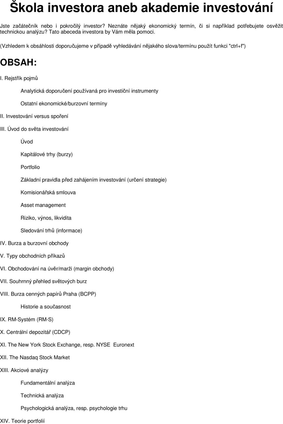 Rejstřík pojmů Analytická doporučení používaná pro investiční instrumenty Ostatní ekonomické/burzovní termíny II. Investování versus spoření III.