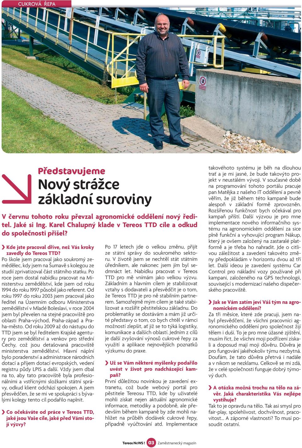 Po škole jsem pracoval jako soukromý zemědělec, kdy jsem na Šumavě s kolegou ze studií zprivatizoval část státního statku.