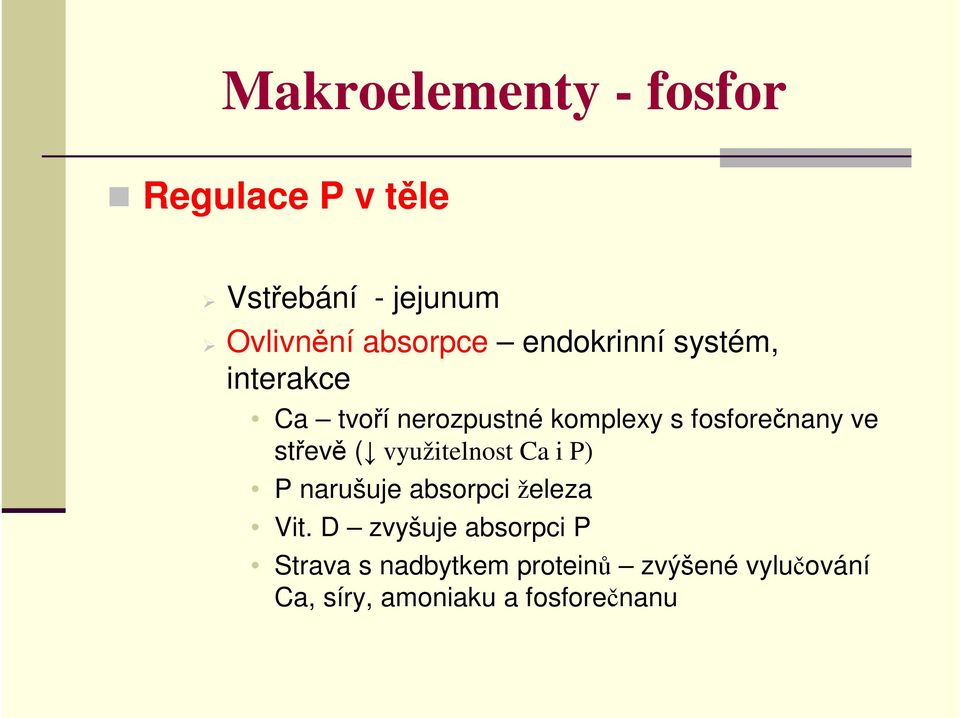 střevě ( využitelnost Ca i P) P narušuje absorpci železa Vit.