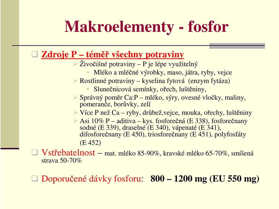 ryby, drůbež,vejce, mouka, ořechy, luštěniny Asi 10% P aditiva kys.