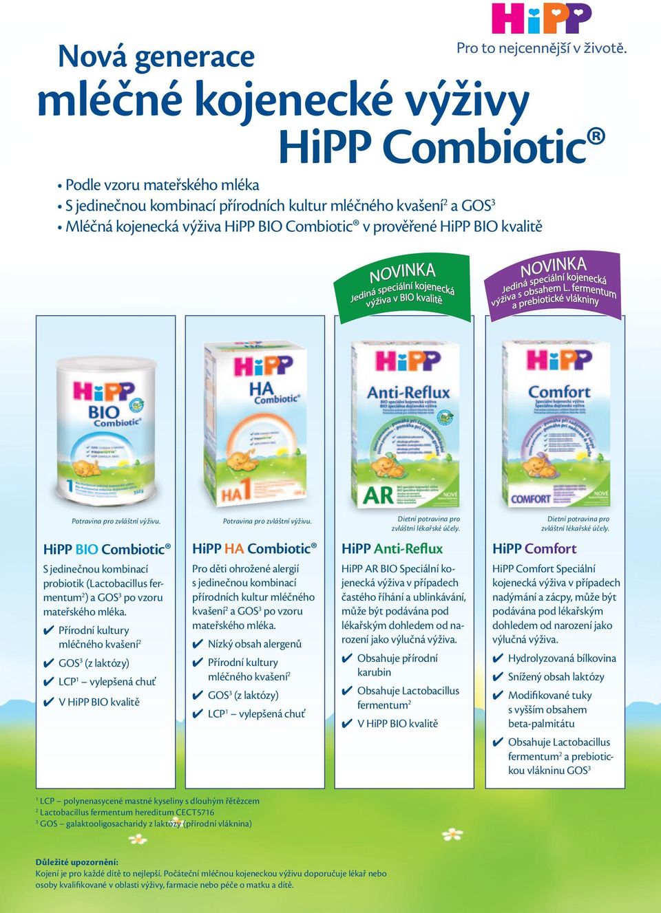 HiPP BIO Combiotic S jedinečnou kombinací probiotik (Lactobacillus fermentum 2 ) a GOS 3 po vzoru mateřského mléka.