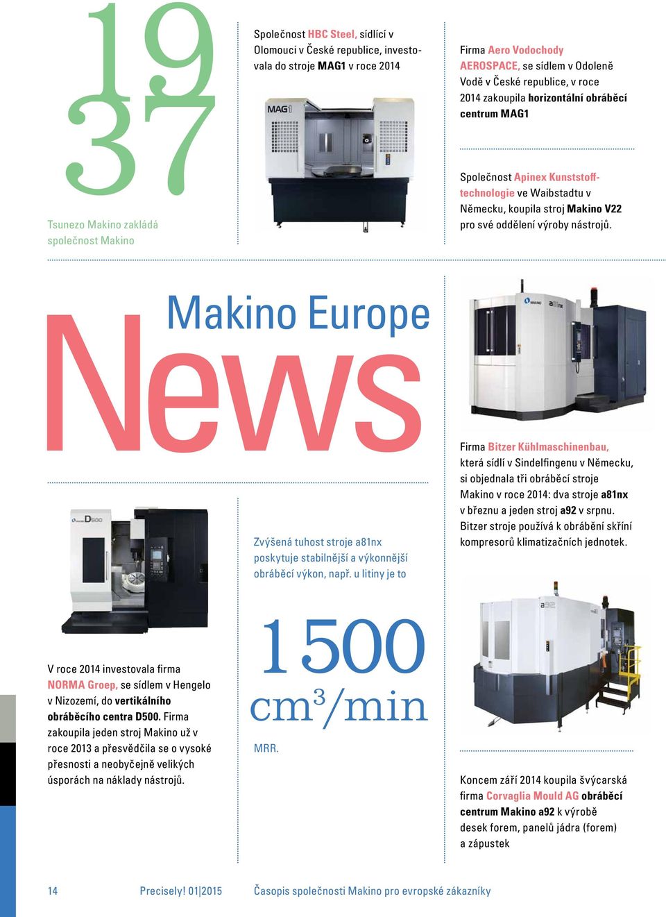nástrojů. News Makino europe Zvýšená tuhost stroje a81nx poskytuje stabilnější a výkonnější obráběcí výkon, např.