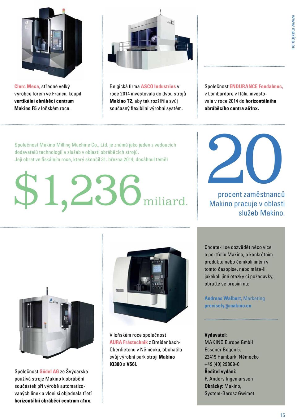 Společnost endurance Fondalmec, v Lombardore v Itálii, investovala v roce 2014 do horizontálního obráběcího centra a61nx. Společnost Makino Milling Machine Co., Ltd.