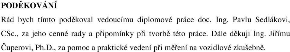 , za jeho cenné rady a připomínky při tvorbě této práce.