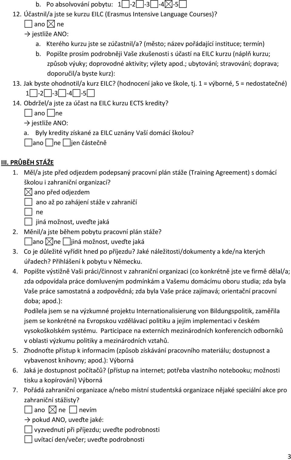 Jak byste ohodnotil/a kurz EILC? (hodnocení jako ve škole, tj. 1 = výborné, 5 = nedostatečné) 14. Obdržel/a jste za účast na EILC kurzu ECTS kredity? jestliže ANO: a.