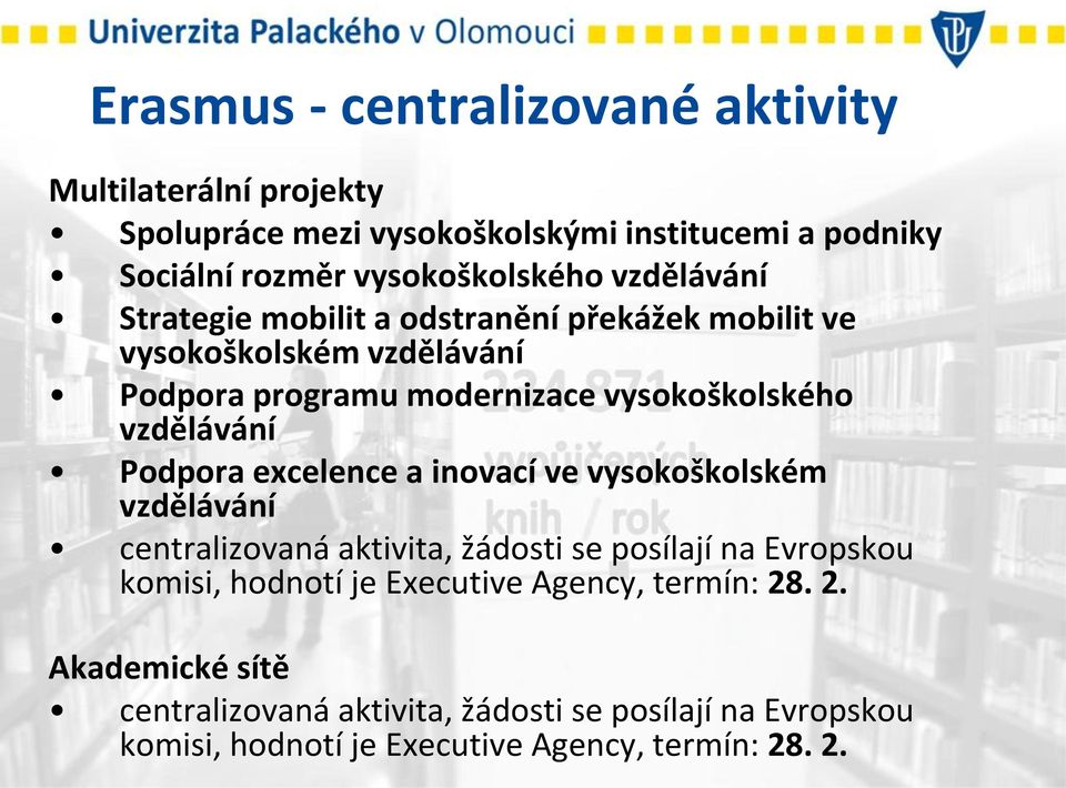 Podpora excelence a inovací ve vysokoškolském vzdělávání centralizovaná aktivita, žádosti se posílají na Evropskou komisi, hodnotí je Executive