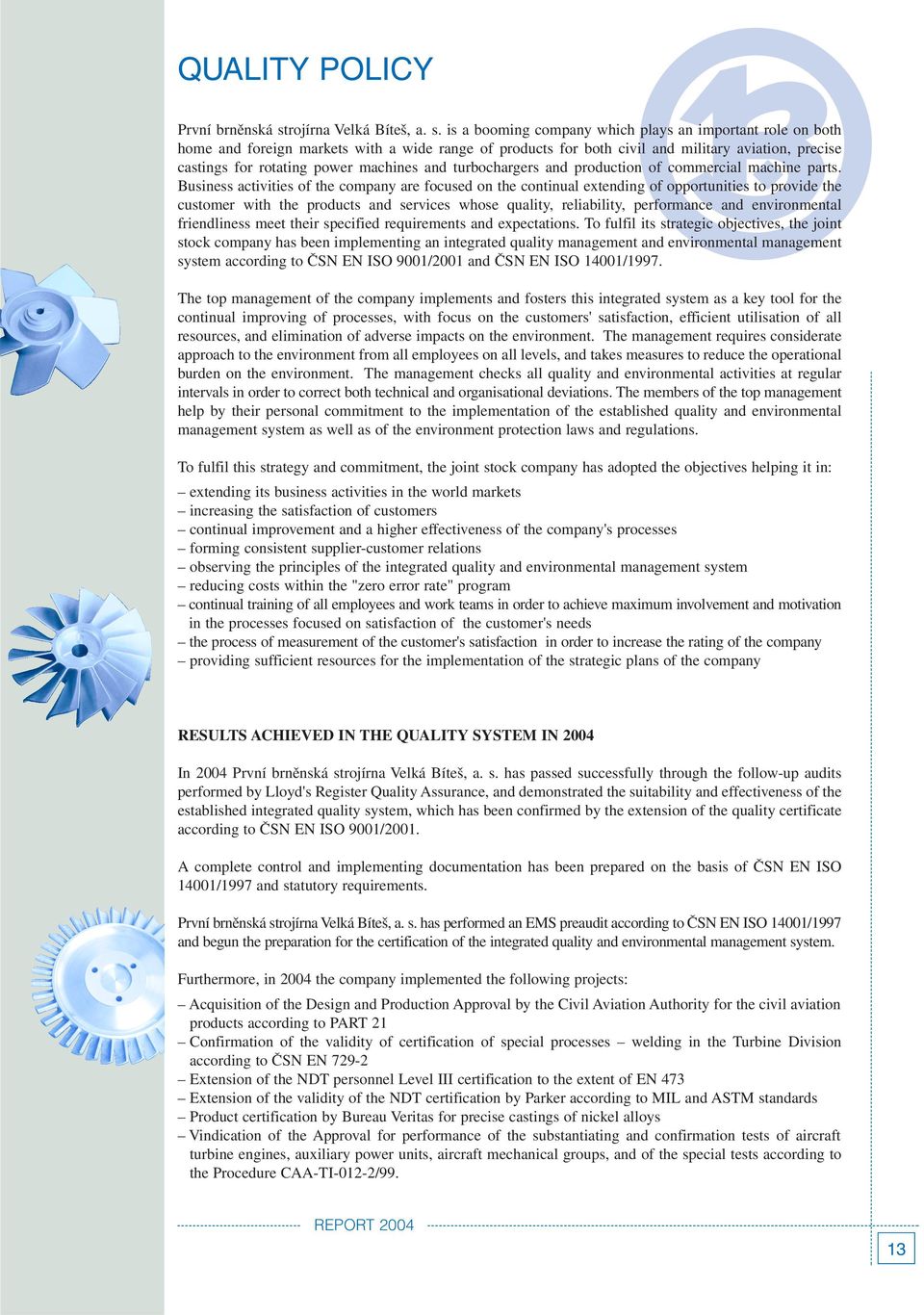 is a booming company which plays an important role on both home and foreign markets with a wide range of products for both civil and military aviation, precise castings for rotating power machines