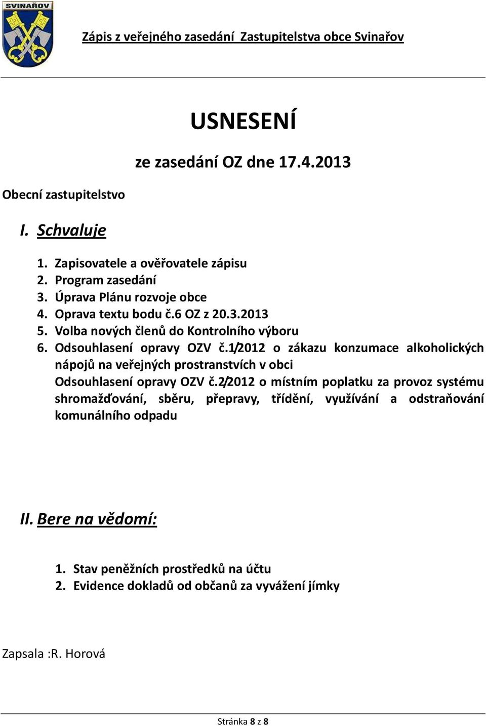 1/2012 o zákazu konzumace alkoholických nápojů na veřejných prostranstvích v obci Odsouhlasení opravy OZV č.