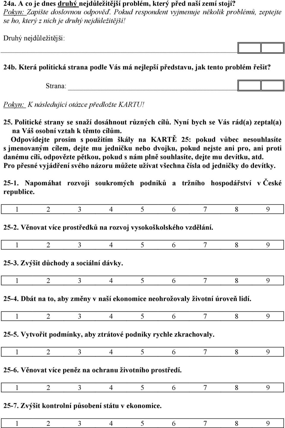 Která politická strana podle Vás má nejlepší představu, jak tento problém řešit? Strana: Pokyn: K následující otázce předložte KARTU! 25. Politické strany se snaží dosáhnout různých cílů.