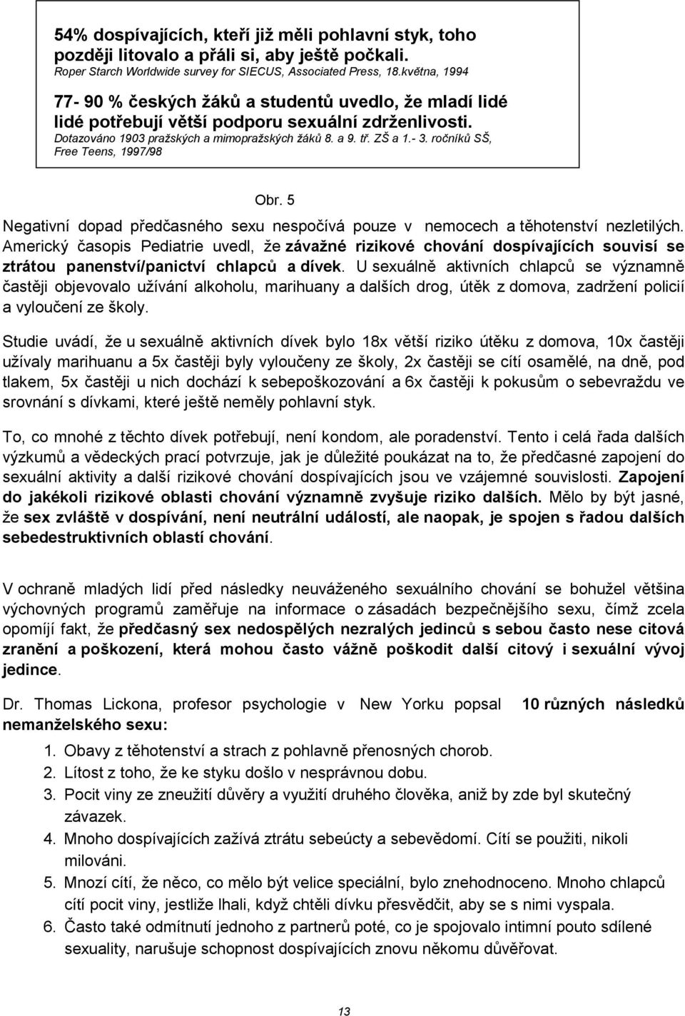 ro$ník) SŠ, Free Teens, 1997/98 Obr. 5 Negativní dopad p'edasného sexu nespoívá pouze v nemocech a t1hotenství nezletilých.