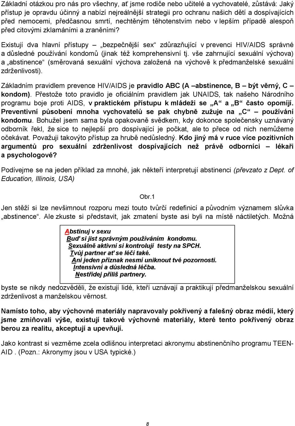 ující v prevenci HIV/AIDS správné a d4sledné používání kondom4 (jinak též komprehensivní tj.