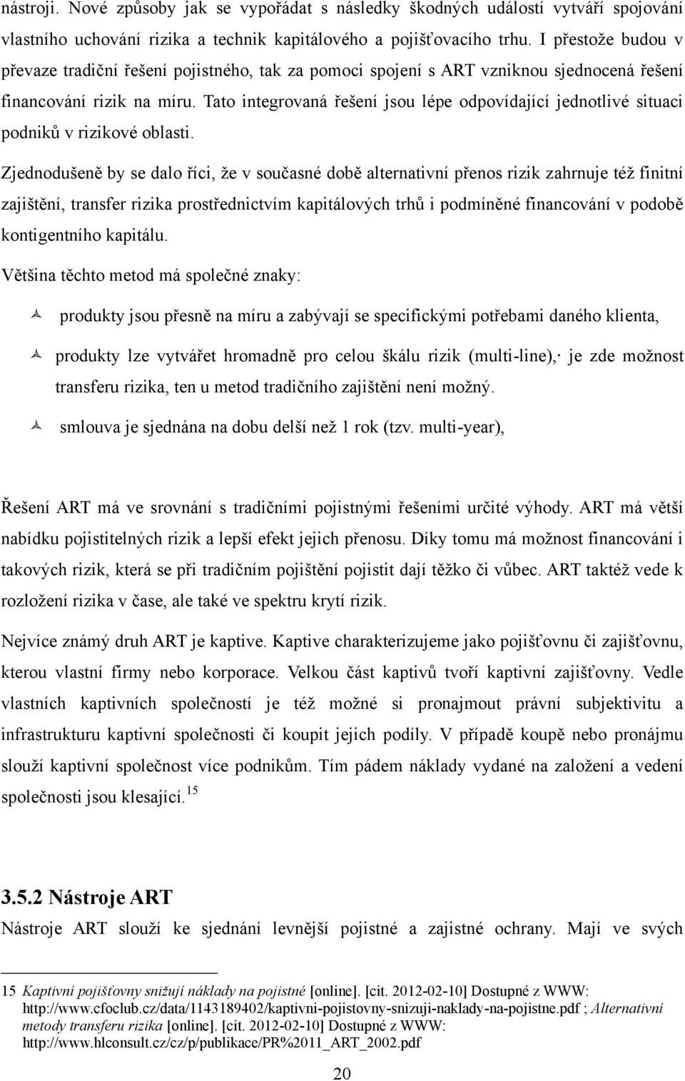 Tato integrovaná řešení jsou lépe odpovídající jednotlivé situaci podniků v rizikové oblasti.