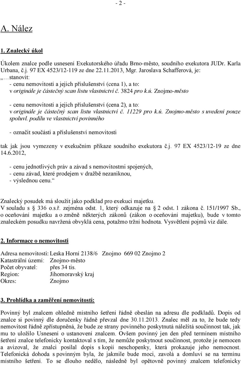 Znojmo-město - cenu nemovitostí a jejich příslušenství (cena 2), a to: v originále je částečný scan listu vlastnictví č. 11229 pro k.ú. Znojmo-město s uvedení pouze spoluvl.