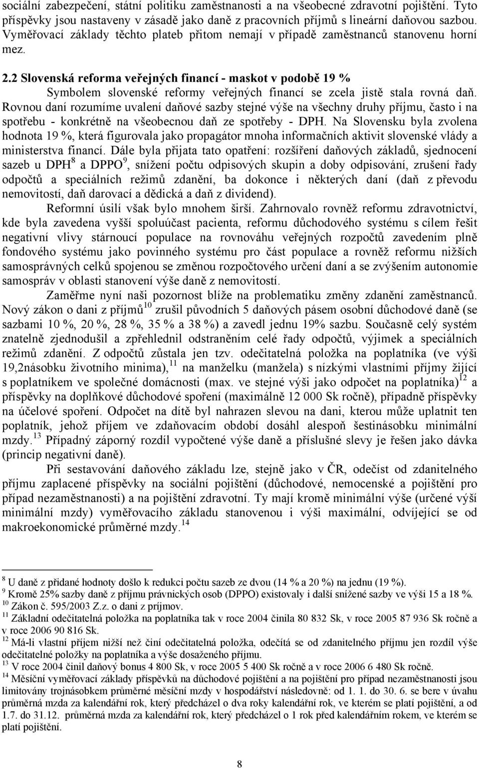 2 Slovenká reforma veřejných financí - makot v podobě 19 % Symbolem lovenké reformy veřejných financí e zcela jitě tala rovná daň.