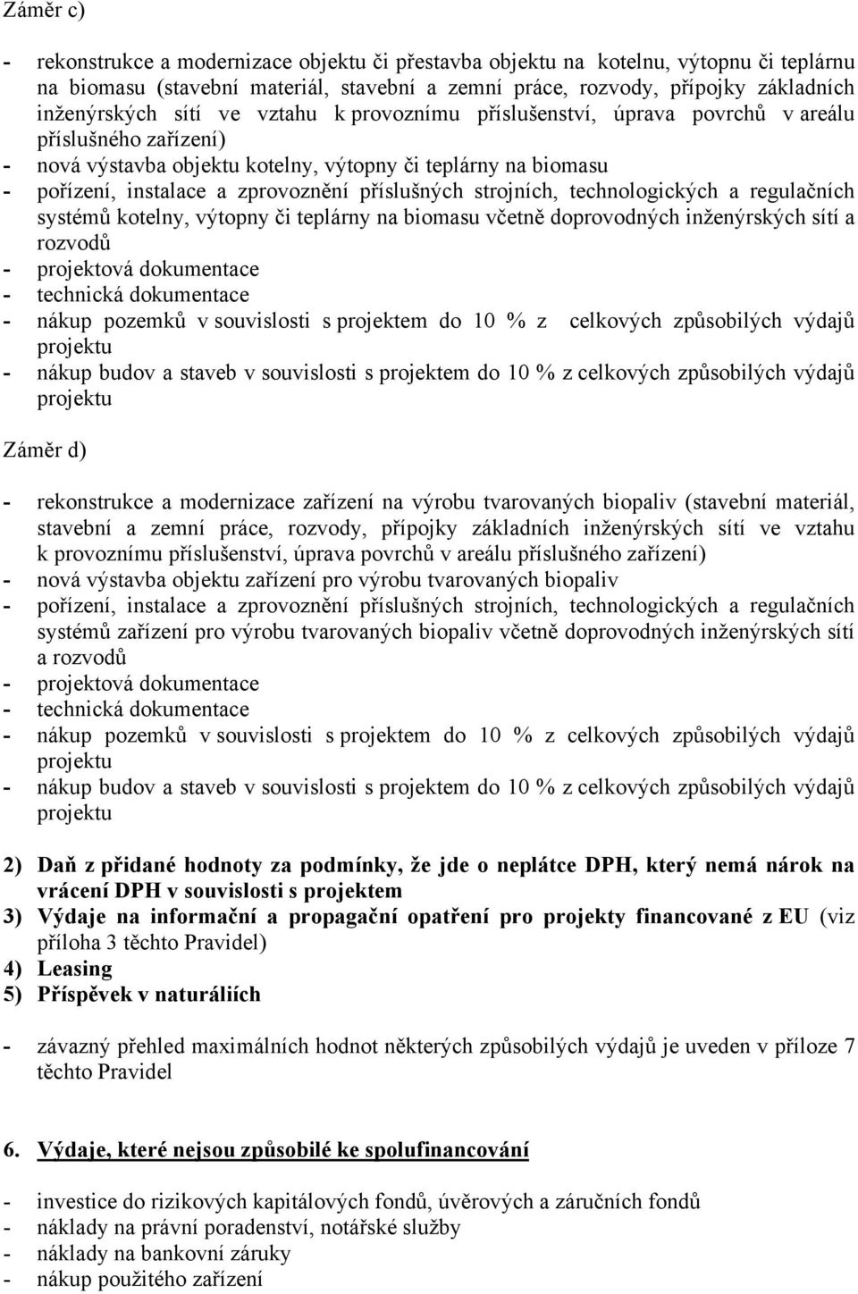 příslušných strojních, technologických a regulačních systémů kotelny, výtopny či teplárny na biomasu včetně doprovodných inženýrských sítí a rozvodů - projektová dokumentace - technická dokumentace -