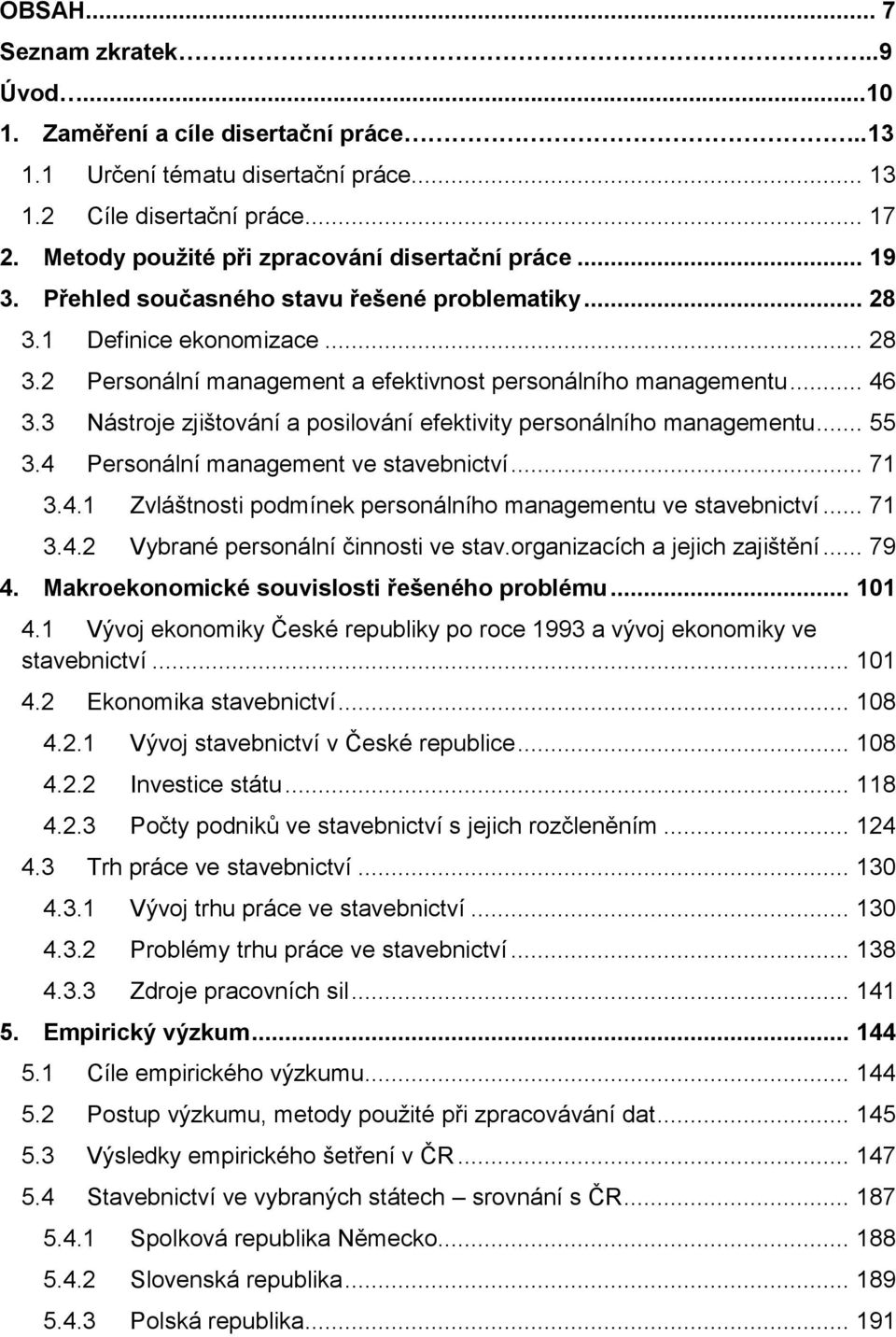 .. 46 3.3 Nástroje zjištování a posilování efektivity personálního managementu... 55 3.4 Personální management ve stavebnictví... 71 3.4.1 Zvláštnosti podmínek personálního managementu ve stavebnictví.