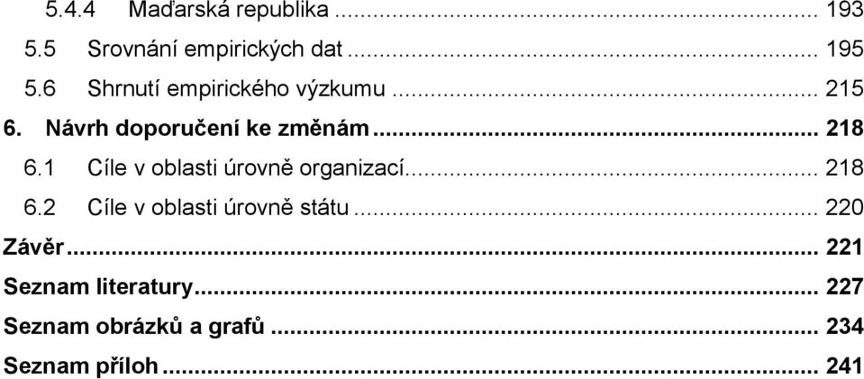 1 Cíle v oblasti úrovně organizací... 218 6.2 Cíle v oblasti úrovně státu.