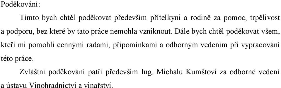 Dále bych chtěl poděkovat všem, kteří mi pomohli cennými radami, připomínkami a odborným
