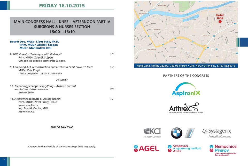 Petr Krejčí Klinika ortopedie 1. LF UK a ÚVN Praha Hotel Jana, Koliby 2824/2, 750 02 Přerov GPS: 49 27 21.944 N, 17 27 58.897 E PARTNERS OF THE CONGRESS 10.