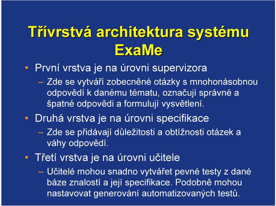 Druhá vrstva je na úrovni specifikace Zde se přidávají důležitosti a obtížnosti otázek a váhy odpovědí.