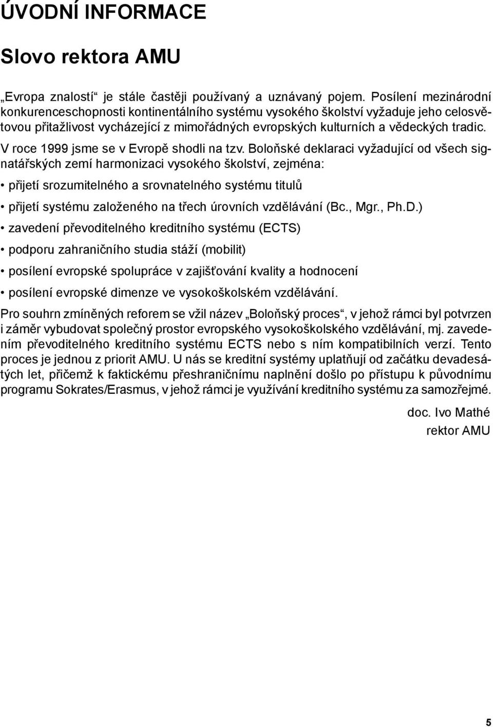 V roce 999 jsme se v Evropě shodli na tzv.