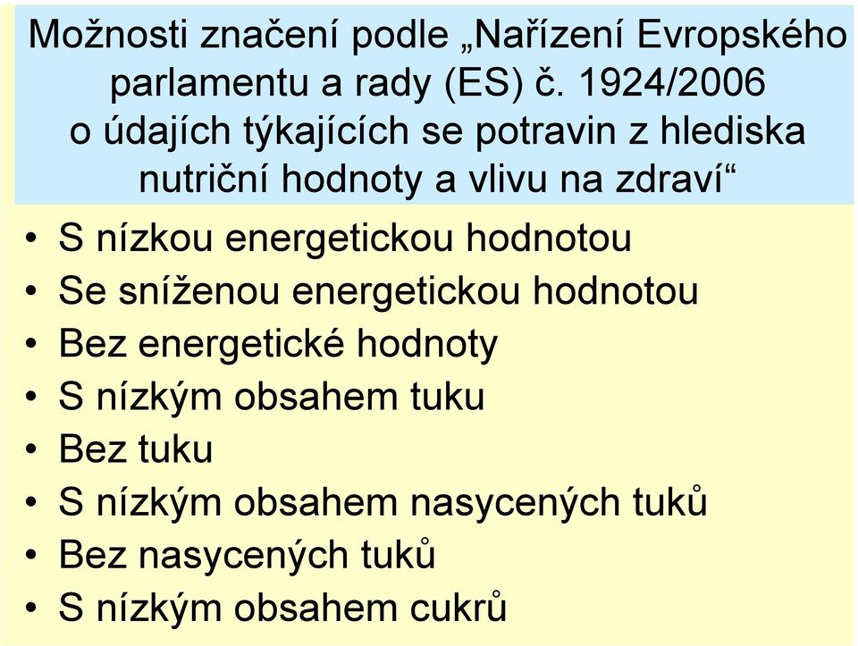 S nízkou energetickou hodnotou Se sníženou energetickou hodnotou Bez energetické hodnoty