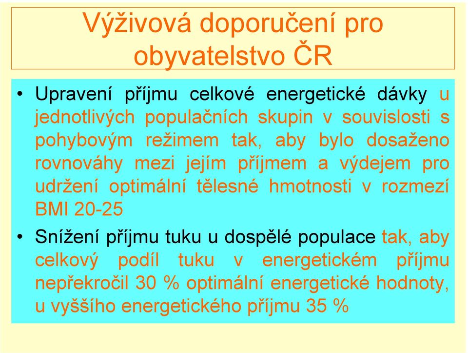 udržení optimální tělesné hmotnosti v rozmezí BMI 20-25 Snížení příjmu tuku u dospělé populace tak, aby