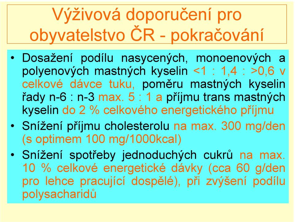 5 : 1 a příjmu trans mastných kyselin do 2 % celkového energetického příjmu Snížení příjmu cholesterolu na max.