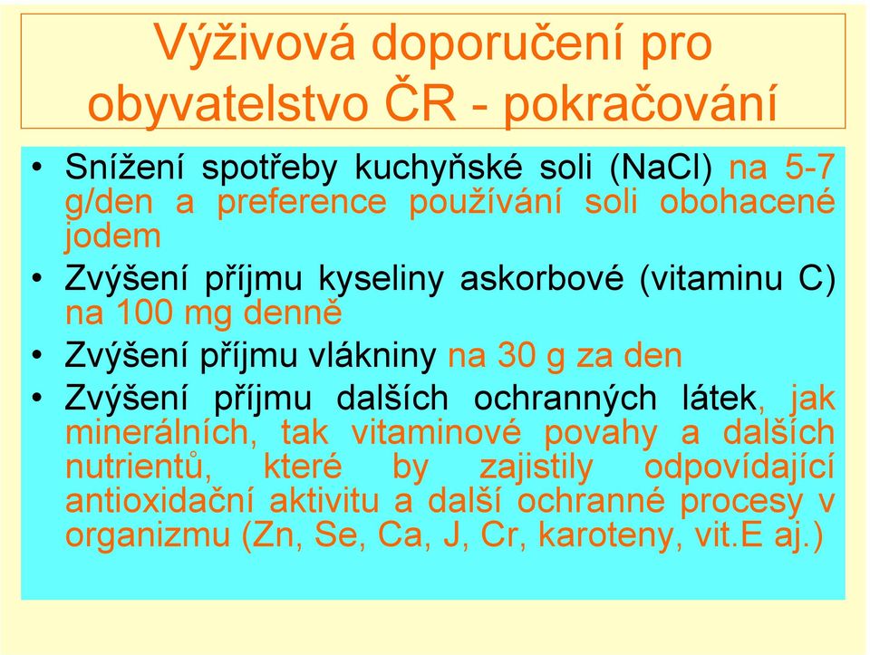 30 g za den Zvýšení příjmu dalších ochranných látek, jak minerálních, tak vitaminové povahy a dalších nutrientů, které