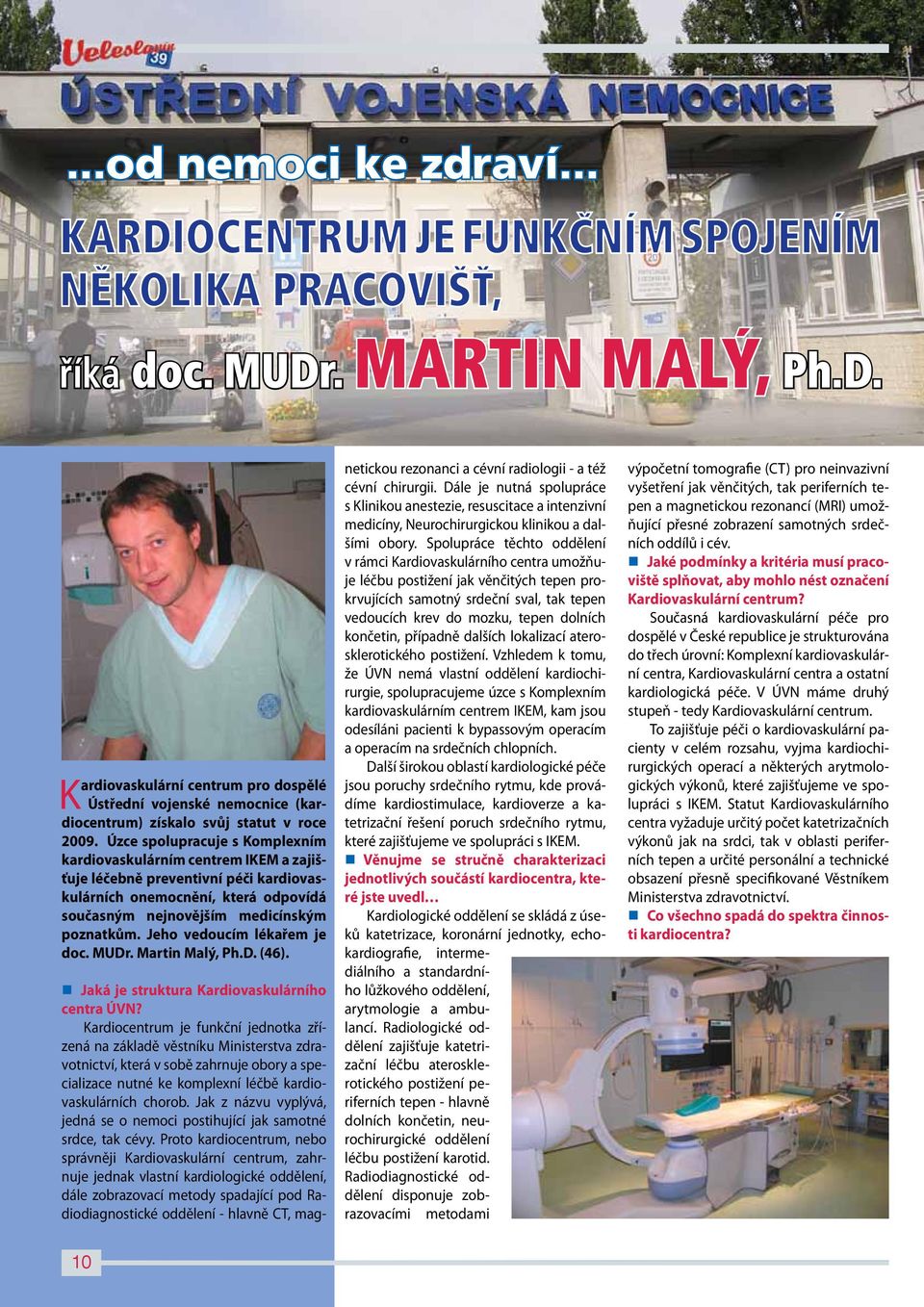 Jeho vedoucím lékařem je doc. MUDr. Martin Malý, Ph.D. (46). Jaká je struktura Kardiovaskulárního centra ÚVN?