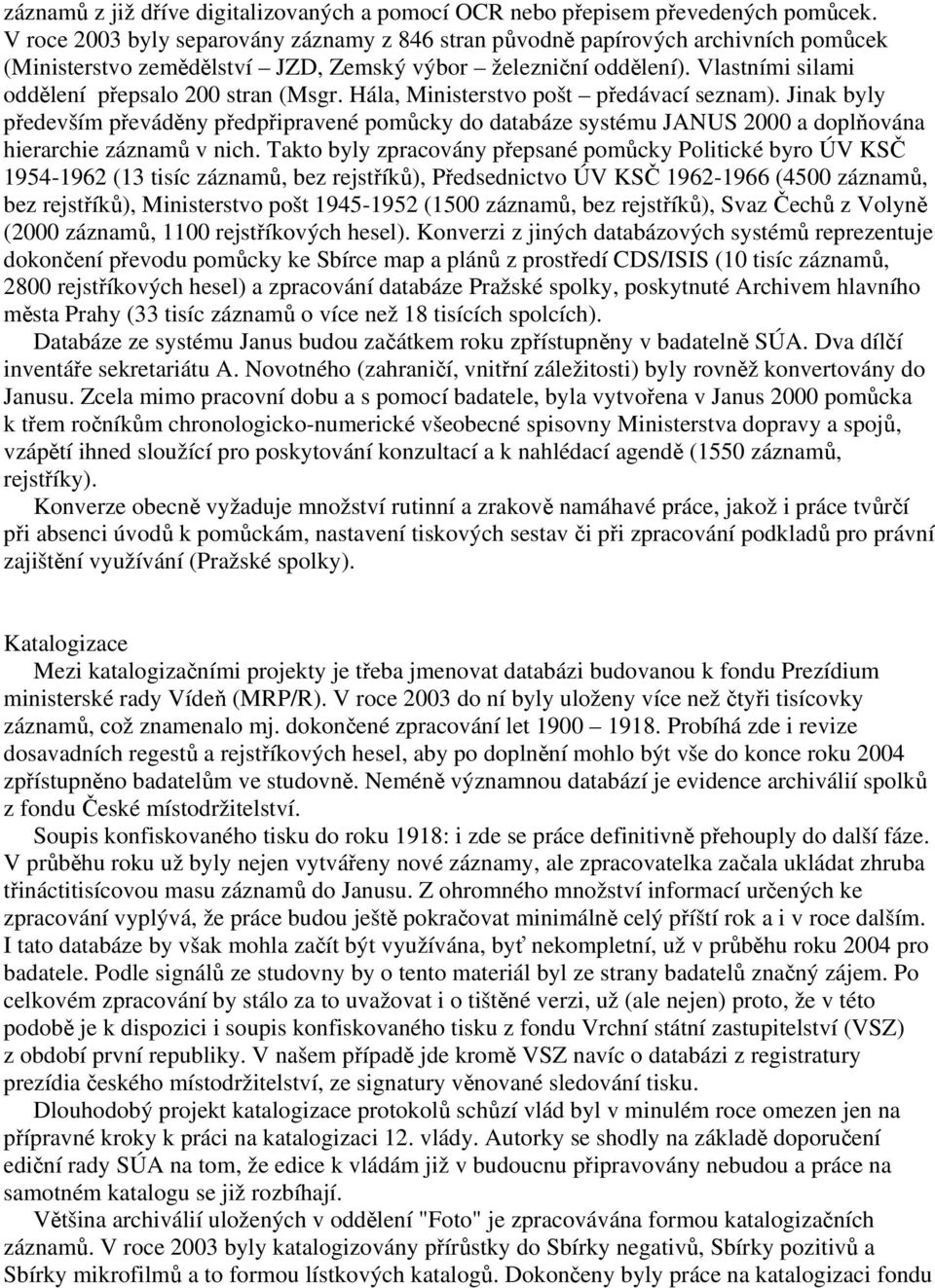 Vlastními silami oddělení přepsalo 200 stran (Msgr. Hála, Ministerstvo pošt předávací seznam).
