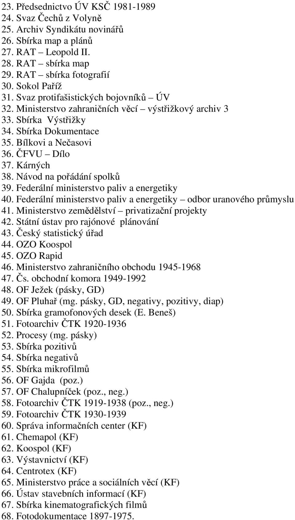 Návod na pořádání spolků 39. Federální ministerstvo paliv a energetiky 40. Federální ministerstvo paliv a energetiky odbor uranového průmyslu 41. Ministerstvo zemědělství privatizační projekty 42.