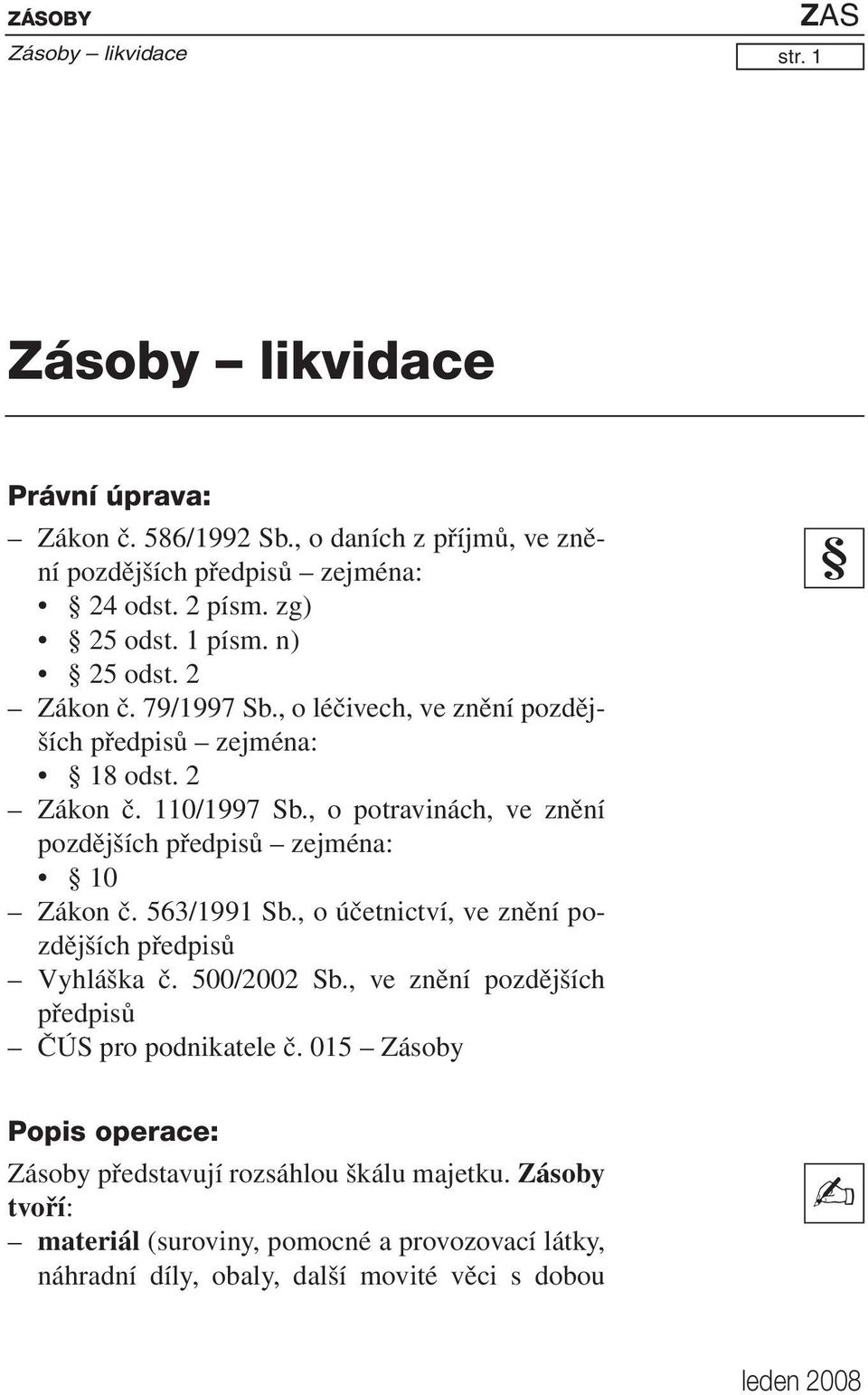 , o potravinách, ve znění pozdějších předpisů zejména: 10 Zákon č. 563/1991 Sb., o účetnictví, ve znění pozdějších předpisů Vyhláška č. 500/2002 Sb.