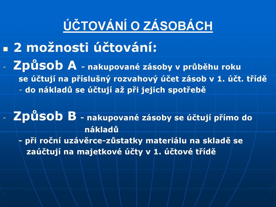 třídě - do nákladů se účtují až při jejich spotřebě - Způsob B - nakupované zásoby se