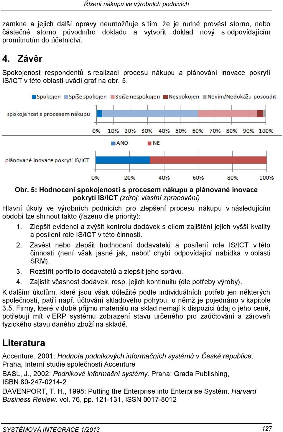 5: Hodnocení spokojenosti s procesem nákupu a plánované inovace pokrytí IS/ICT (zdroj: vlastní zpracování) Hlavní úkoly ve výrobních podnicích pro zlepšení procesu nákupu v následujícím období lze