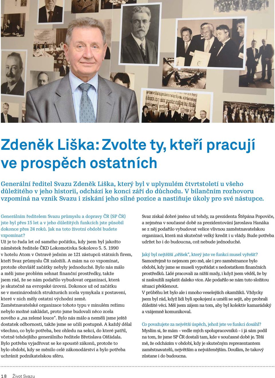 Generálním ředitelem Svazu průmyslu a dopravy ČR (SP ČR) jste byl přes 15 let a v jeho důležitých funkcích jste působil dokonce přes 24 roků. Jak na toto životní období budete vzpomínat?