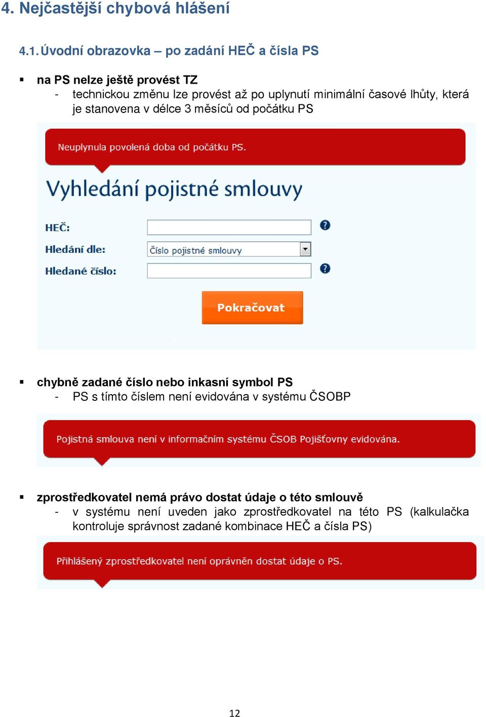 minimální časové lhůty, která je stanovena v délce 3 měsíců od počátku PS chybně zadané číslo nebo inkasní symbol PS - PS s