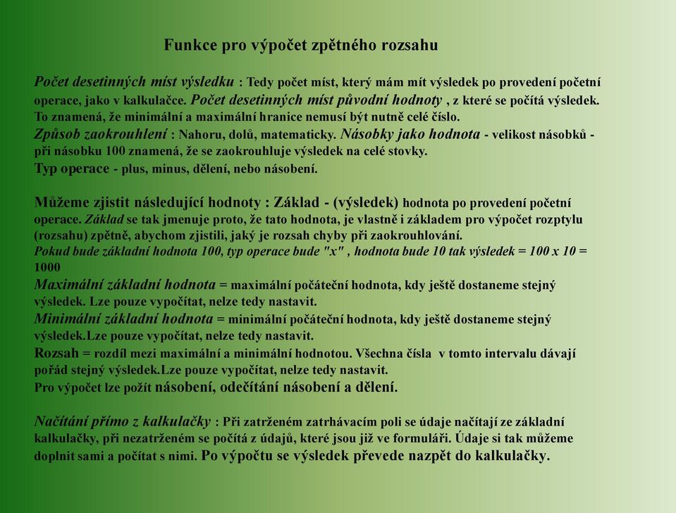 Násobky jako hodnota - velikost násobků - při násobku 100 znamená, že se zaokrouhluje výsledek na celé stovky. Typ operace - plus, minus, dělení, nebo násobení.