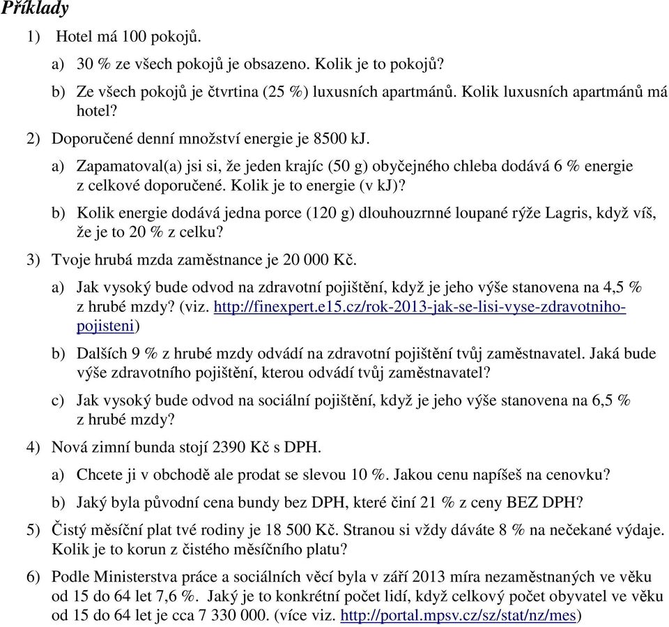 b) Kolik energie dodává jedna porce (120 g) dlouhouzrnné loupané rýže Lagris, když víš, že je to 20 % z celku? 3) Tvoje hrubá mzda zaměstnance je 20 000 Kč.