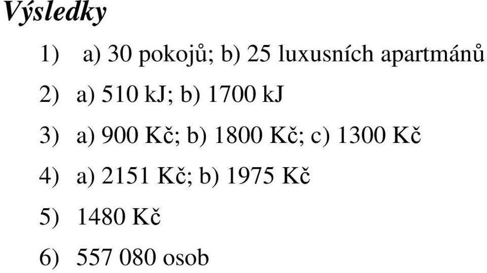 900 Kč; b) 1800 Kč; c) 1300 Kč 4) a) 2151