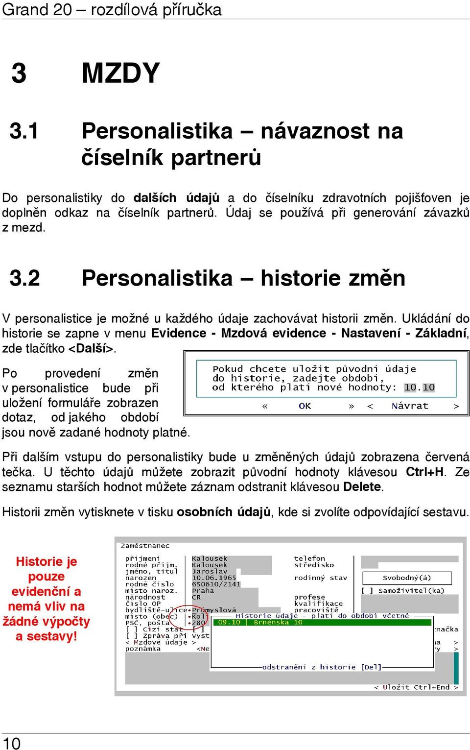 Ukládání do historie se zapne v menu Evidence - Mzdová evidence - Nastavení - Základní, zde tlačítko <Další>.