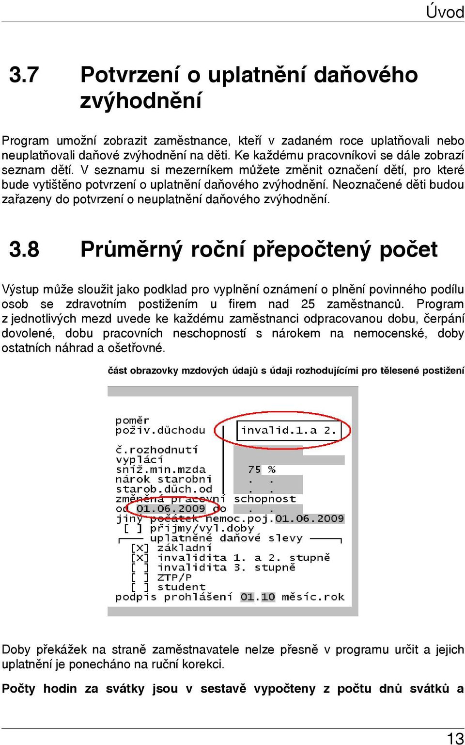 Neoznačené děti budou zařazeny do potvrzení o neuplatnění daňového zvýhodnění. 3.