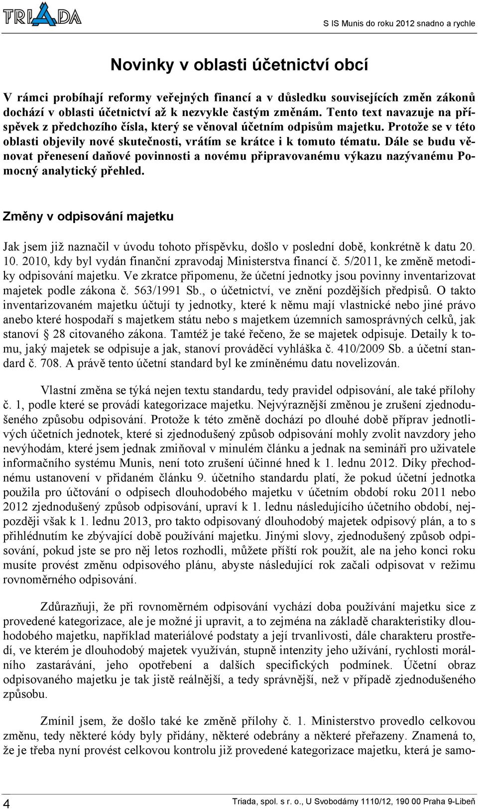 Dále se budu věnovat přenesení daňové povinnosti a novému připravovanému výkazu nazývanému Pomocný analytický přehled.