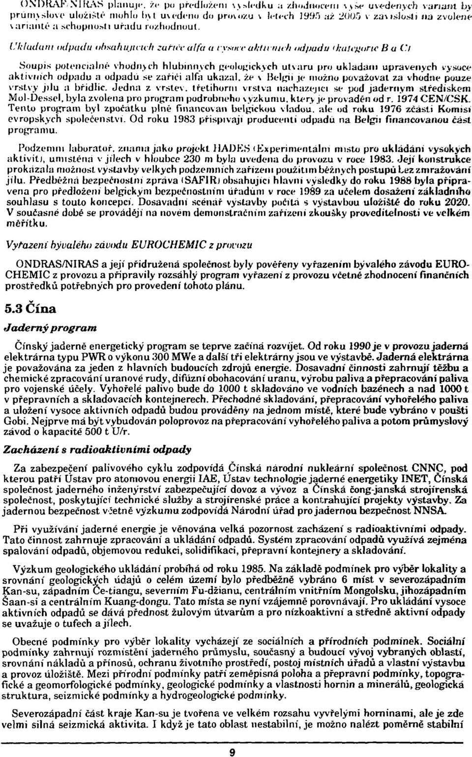 cattne B a (') Soupis potenciálne* vhodn>ch hlubinných geologických útvaru pro ukladaní upravených vysoce aktivních odpadu a odpadu se zářiči alfa ukázal, že \ Belgii je možno považovat za vhodne